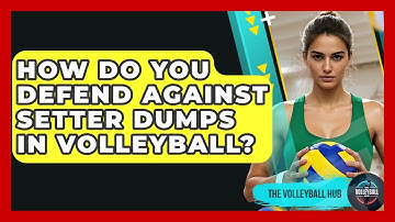 How Do You Defend Against Setter Dumps In Volleyball? - The Volleyball Hub