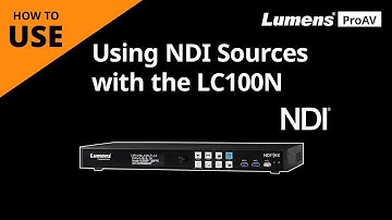 [UseAV] How to use NDI sources with LC100N  | Lumens ProAV