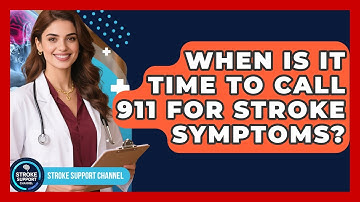 When Is It Time To Call 911 For Stroke Symptoms? - Stroke Support Channel