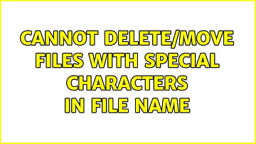 Ubuntu: Cannot delete/move files with special characters in file name (2 Solutions!!)