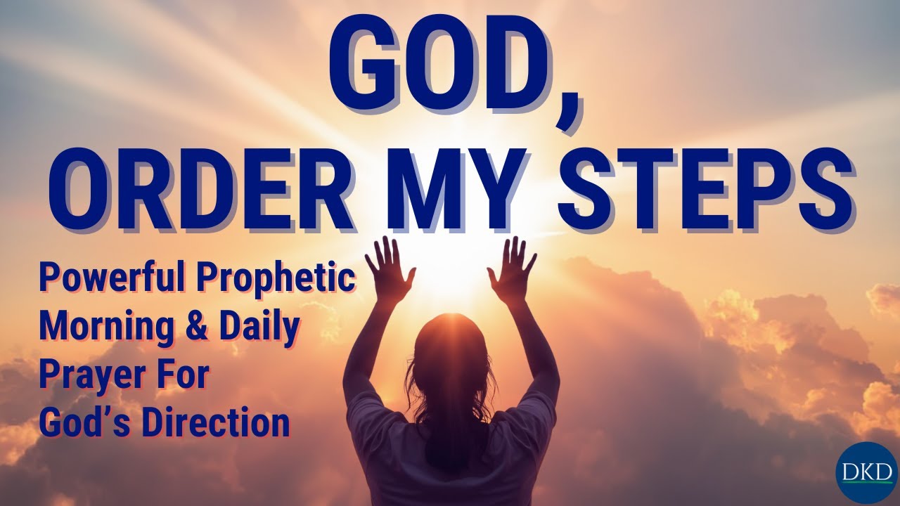GOD, ORDER MY STEPS TODAY: Powerful Daily Prayer For God's Direction ...