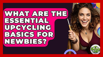 What Are The Essential Upcycling Basics For Newbies? - The Upcycle Lab