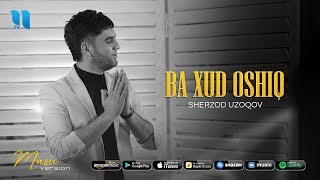 Sherzod Uzoqov - Ba xud oshiq | Шерзод Узоков (music version)