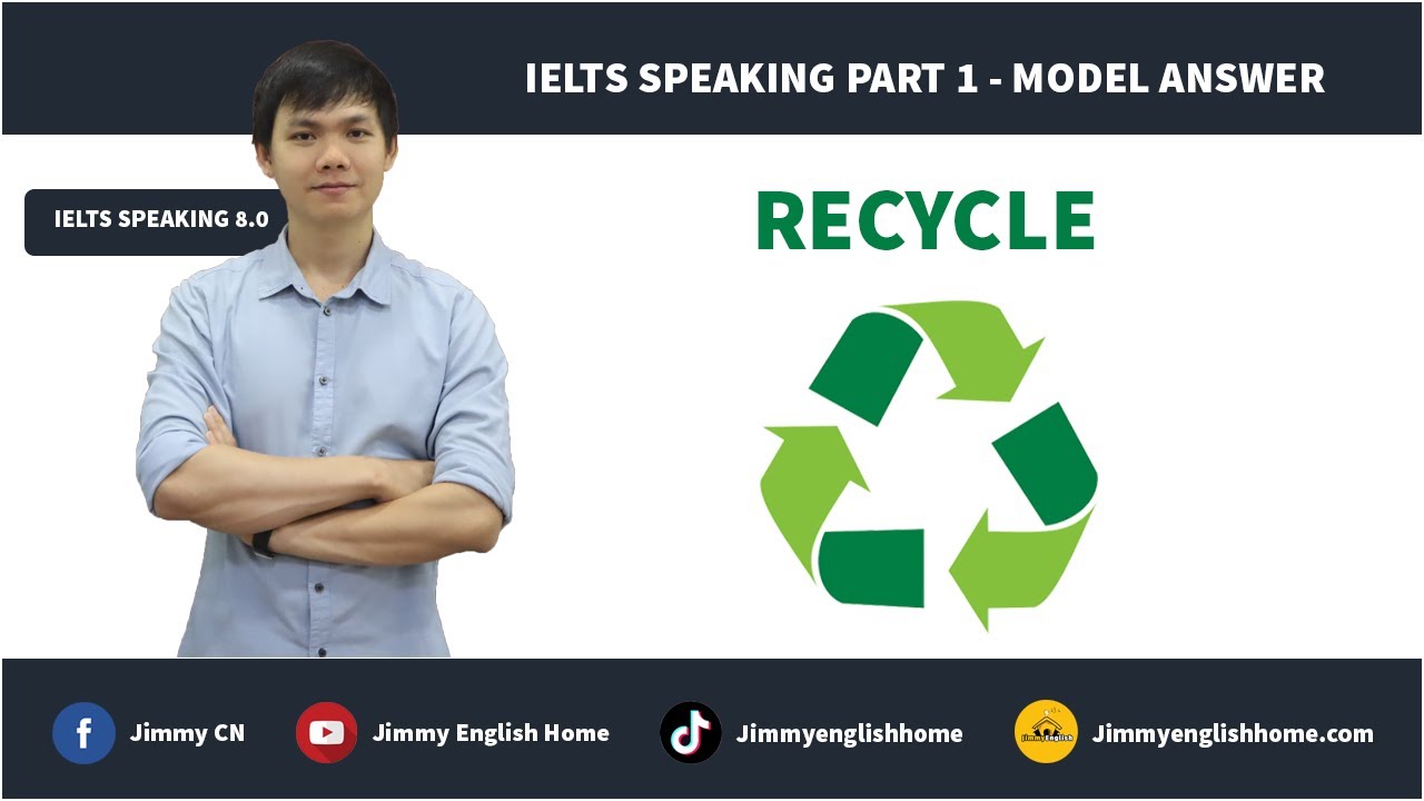 Ielts Speaking Part 1 Model Answers - Recycle | Bài Mẫu Chủ Đề Recycle