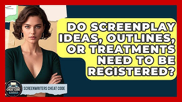Do Screenplay Ideas, Outlines, Or Treatments Need To Be Registered? - Screenwriter