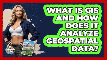 What Is GIS And How Does It Analyze Geospatial Data? - The Geography Atlas