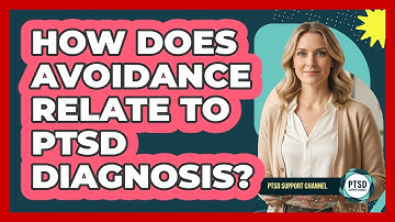 How Does Avoidance Relate To PTSD Diagnosis?