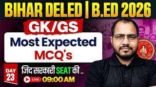 Bihar Deled &amp; B.ed 2026 GK GS Classes | GK GS Most Expected MCQ's By Sanjeet Sir