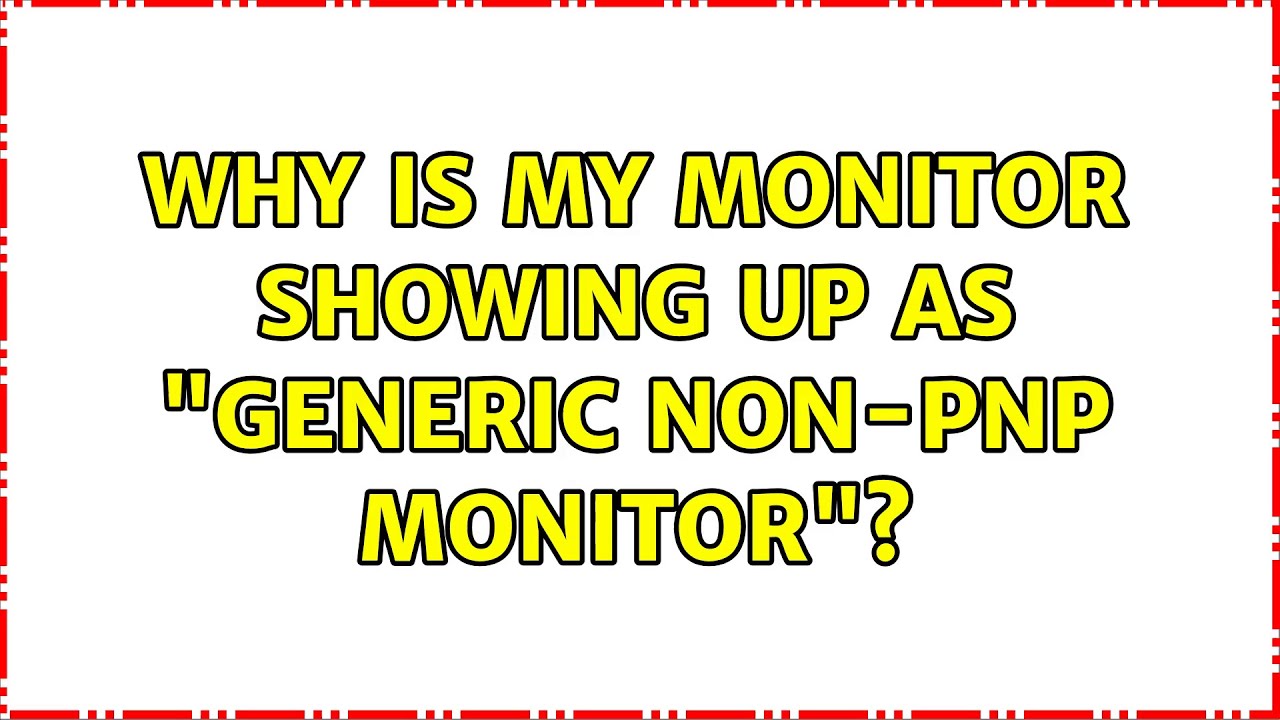 generic pnp monitor vs generic non-pnp generic pnp monitor vs generic non-pnp