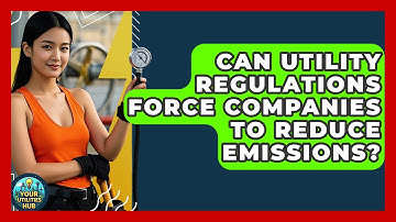 Can Utility Regulations Force Companies to Reduce Emissions? | Your Utilities Hub