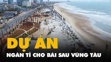 Dự án ngàn tỉ mang lại diện mạo mới cho Bãi Sau Vũng Tàu