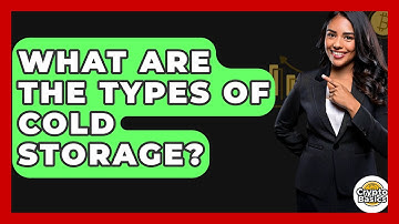 What Are The Types Of Cold Storage? - CryptoBasics360.com