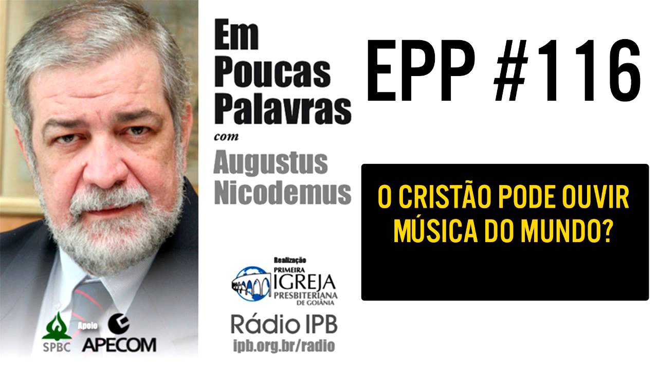 EPP #116  O CRISTÃO PODE OUVIR MÚSICA DO MUNDO? - AUGUSTUS