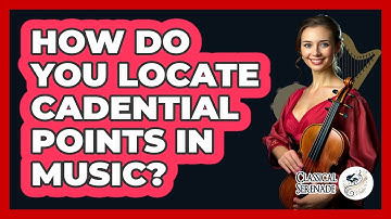 How Do You Locate Cadential Points In Music?