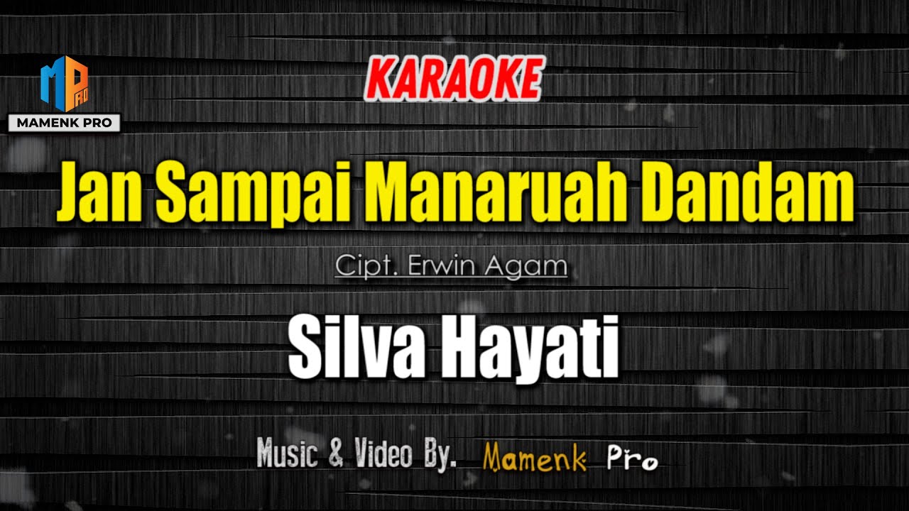 KARAOKE JAN SAMPAI MANARUAH DANDAM - SILVA HAYATI