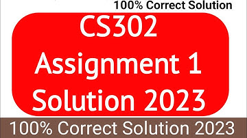 CS302 Assignment 1 Solution Spring 2023 | CS302 Assignment 1 Solution 2023 | CS302 Assignment 2023