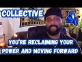 COLLECTIVE | YOU'RE RECLAIMING YOUR POWER AND MOVING FORWARD |LEARNING TO TRUST YOURSELF