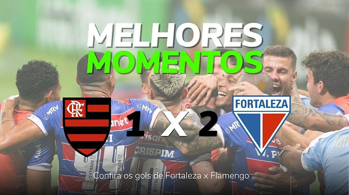 GOLS FLAMENGO 1 X 2 FORTALEZA | GOLS E MELHORES MOMENTOS DE FLAMENGO X FORTALEZA