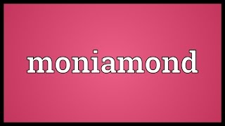 Moniamond Meaning