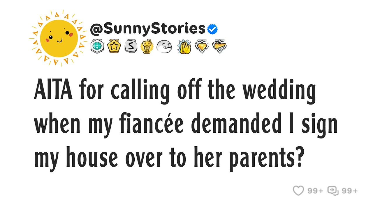 AITA for calling off the wedding when my fiancée demanded I sign my house over to her parents?