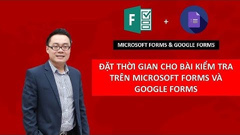cài đặt thời gian làm bài trên microsoft và google forms