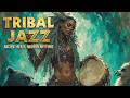 Deep Tribal Jazz Instrumental | Ancestral Ritual Music ~ Smooth Tribal Lounge Jazz & 2026