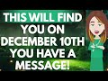 THIS WILL FIND YOU ON DECEMBER 10TH YOU HAVE A MESSAGE! 💎Abraham Hicks