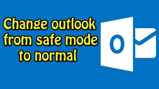 How to Change Outlook from Safe Mode to Normal