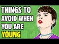 10 THINGS TO AVOID WHEN YOU ARE YOUNG