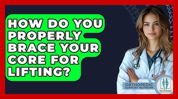 How Do You Properly Brace Your Core For Lifting? - Orthopedic Support Network
