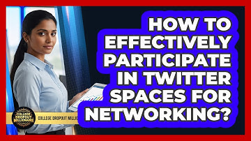 How To Effectively Participate In Twitter Spaces For Networking?