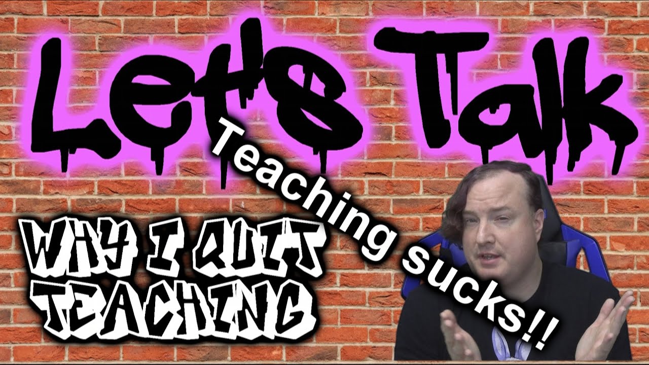 Let's Talk - Why I Quit Teaching!