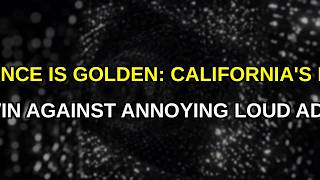 Silence is Golden: California Bans Loud Streaming Ads Starting July 1st