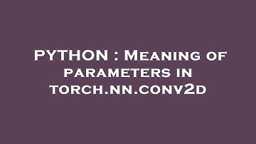PYTHON : Meaning of parameters in torch.nn.conv2d