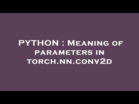 PYTHON : Meaning of parameters in torch.nn.conv2d