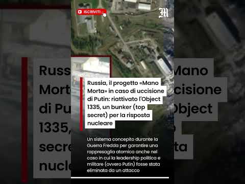 Video Russia, il progetto «Mano Morta» in caso di uccisione di Putin: riattivato l'Object 1335