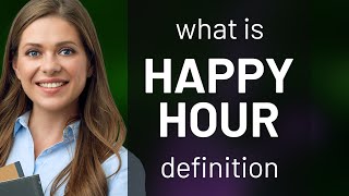 Happy hour — HAPPY HOUR meaning