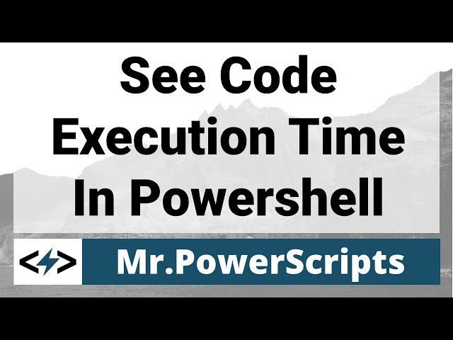 How to Measure Execution Time of PowerShell Script - ByteInTheSky