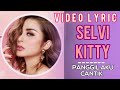 Selvi Kitty - Panggil Aku Cantik (Official Video Lyrics) #lirik