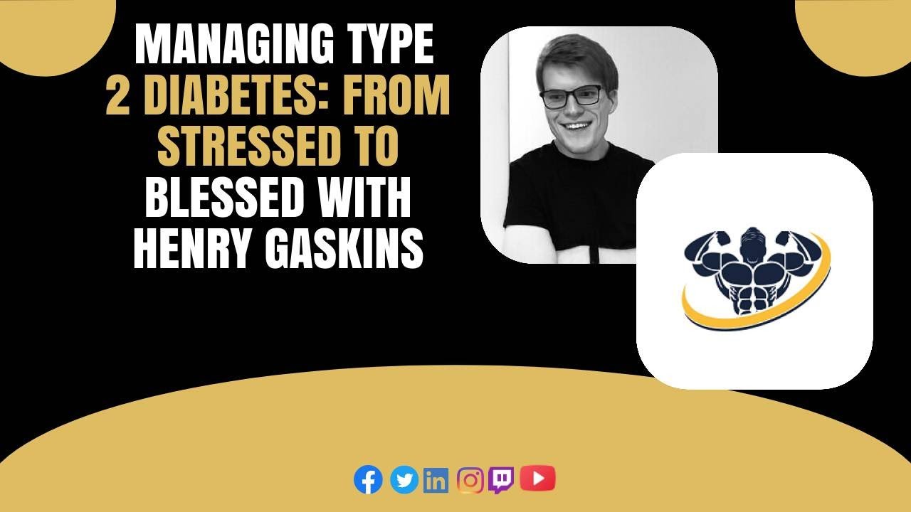 Managing Type 2 Diabetes: From Stressed to Blessed With Henry Gaskins
