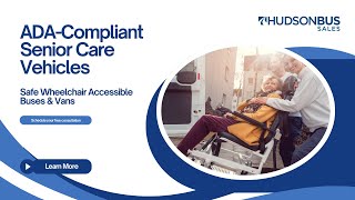 ADA-Compliant Senior Care Vehicles | Safe Wheelchair Accessible Buses & Vans