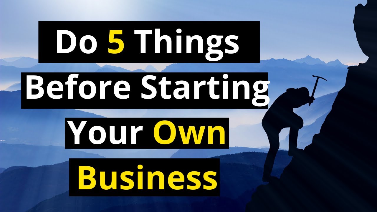 5 Things You Need to Do Before Starting Your Own Business - YouTube