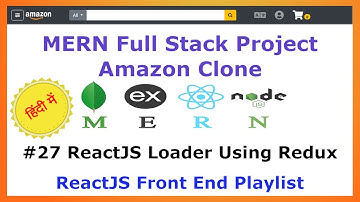#27 ReactJS Loader Using Redux - Front End - Amazon Clone MERN Stack - Hindi