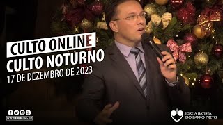 Culto Noturno - 17/12/2023