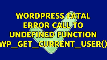 Wordpress: Fatal error: Call to undefined function wp_get_current_user()
