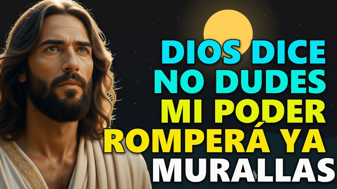 DIOS TE DICE HOY: NO DUDES MÁS, MI PODER ROMPERÁ ESA MURALLA QUE TE ...