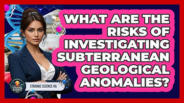 What Are The Risks Of Investigating Subterranean Geological Anomalies? - Strange Science HQ
