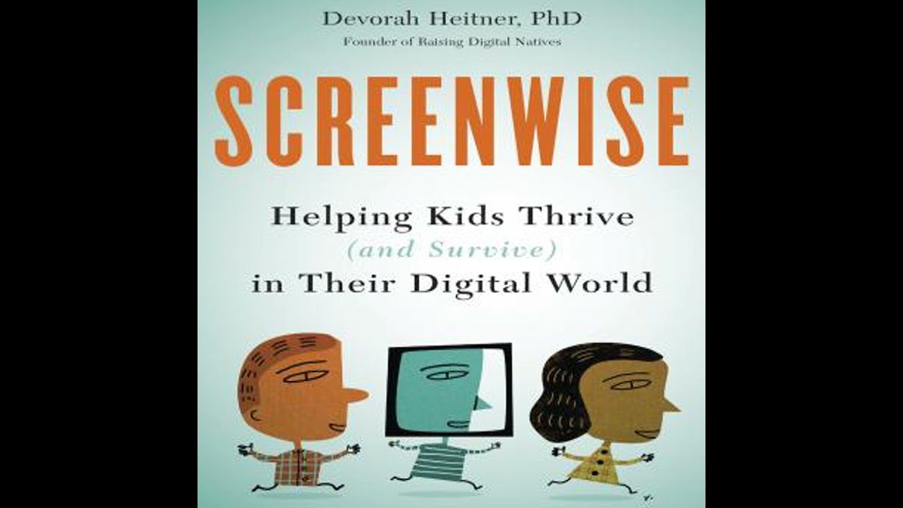 Screenwise: Helping Kids Thrive (and Survive) in Their Digital World - Devorah Heitner Phd