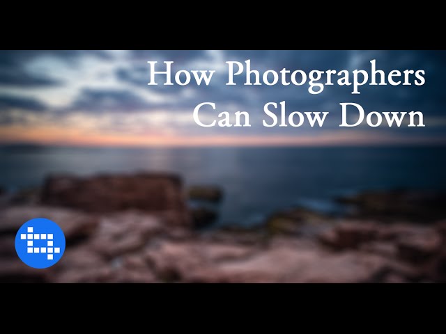 How To Slow Down When Making Photographs | During ...