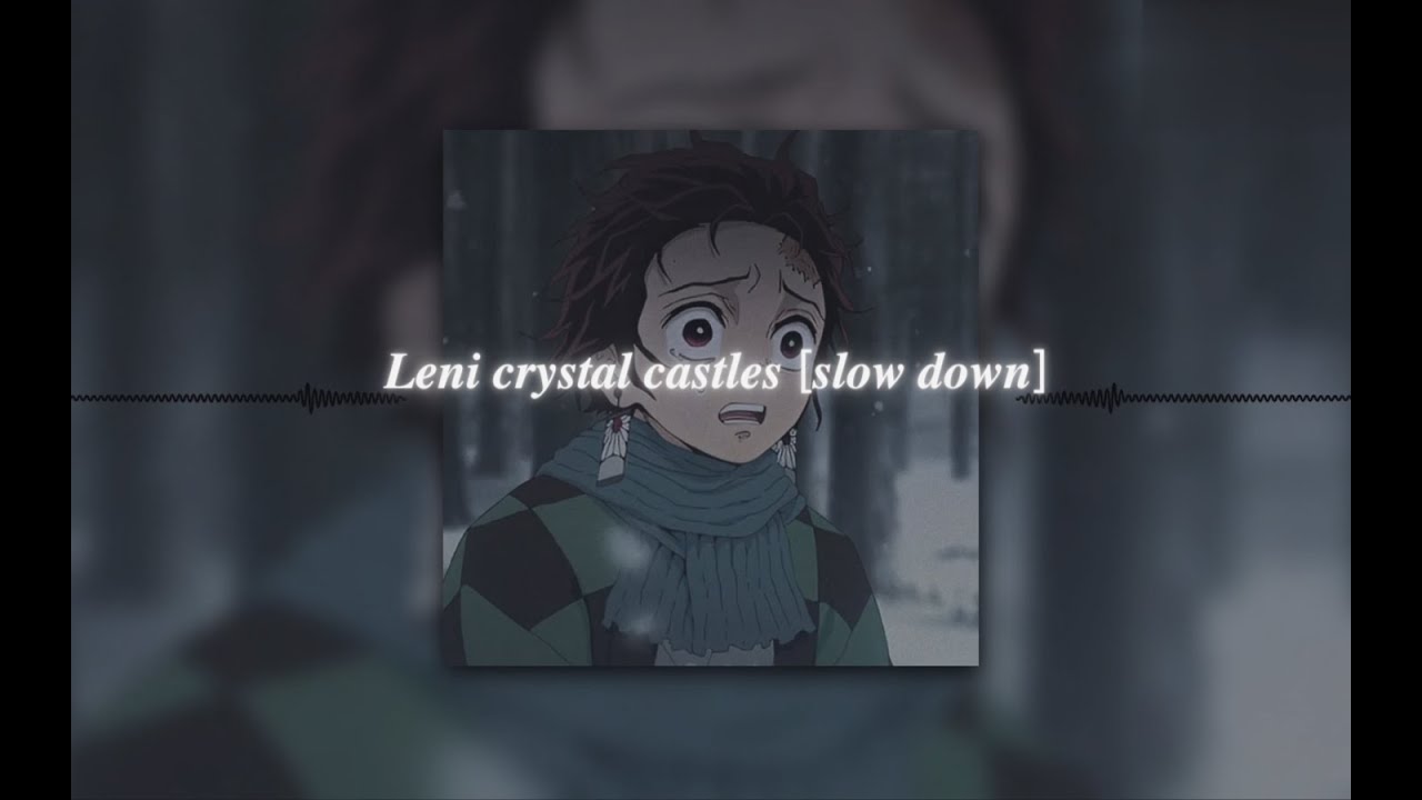 Leni crystal castles [slow down]